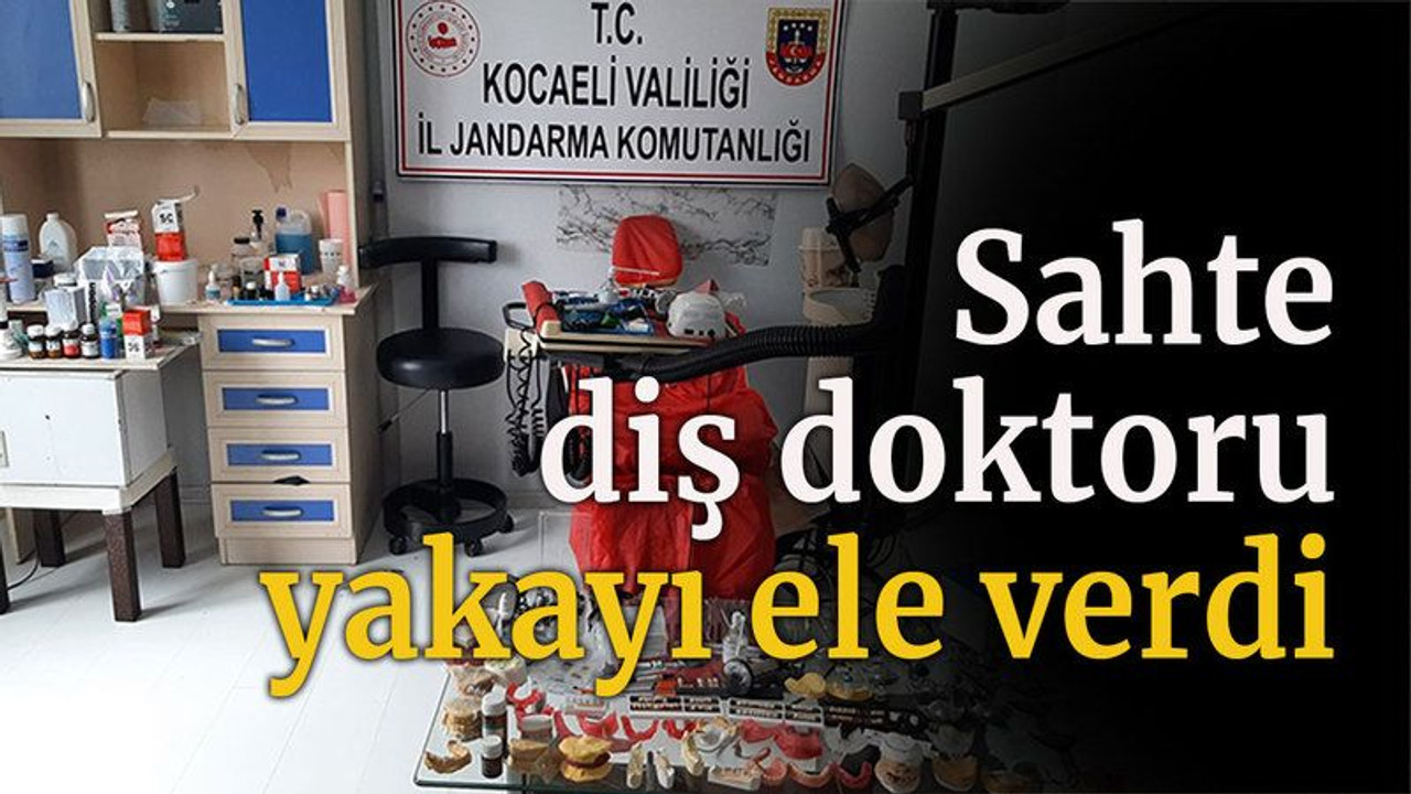 Sahte diş doktoru yakayı ele verdi